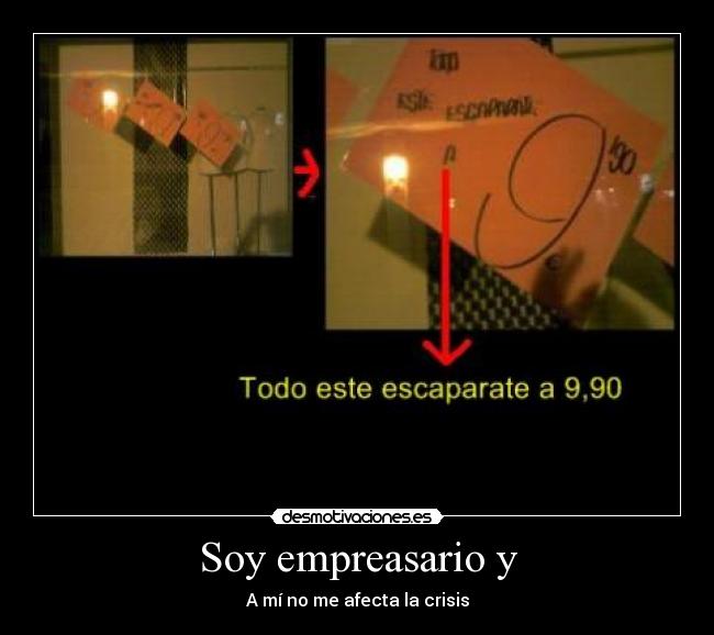 Soy empreasario y - A mí no me afecta la crisis