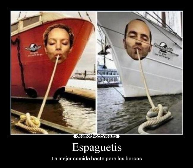 Espaguetis - La mejor comida hasta para los barcos