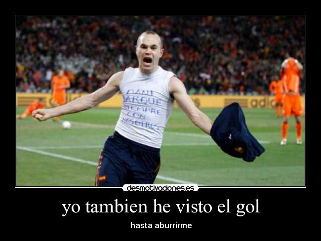 yo tambien he visto el gol - hasta aburrirme