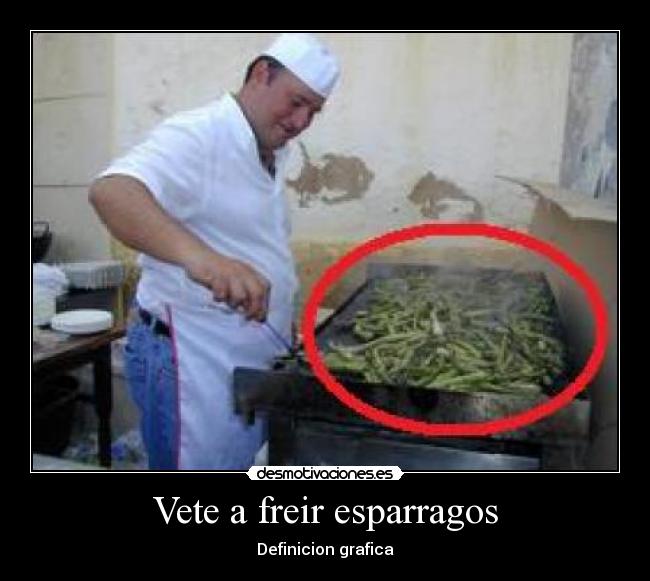 Vete a freir esparragos - Definicion grafica