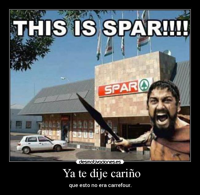 Ya te dije cariño - que esto no era carrefour.