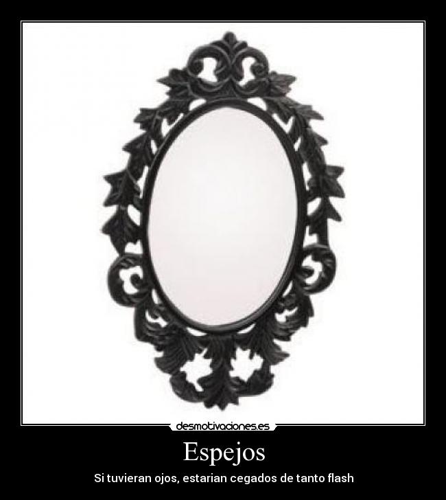 Espejos - Si tuvieran ojos, estarian cegados de tanto flash