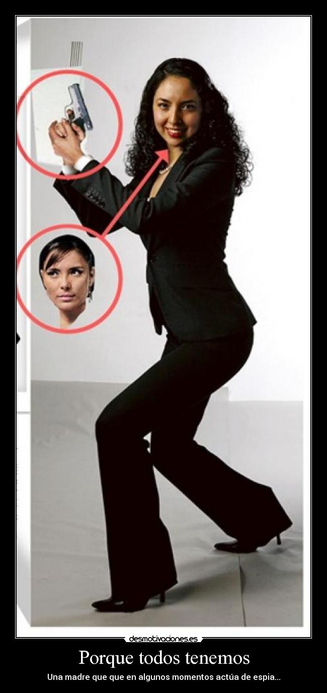 Porque todos tenemos - Una madre que que en algunos momentos actúa de espia...
