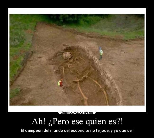 Ah! ¿Pero ese quien es?! -