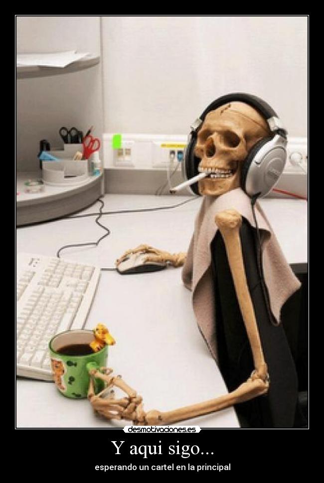 Y aqui sigo... - esperando un cartel en la principal