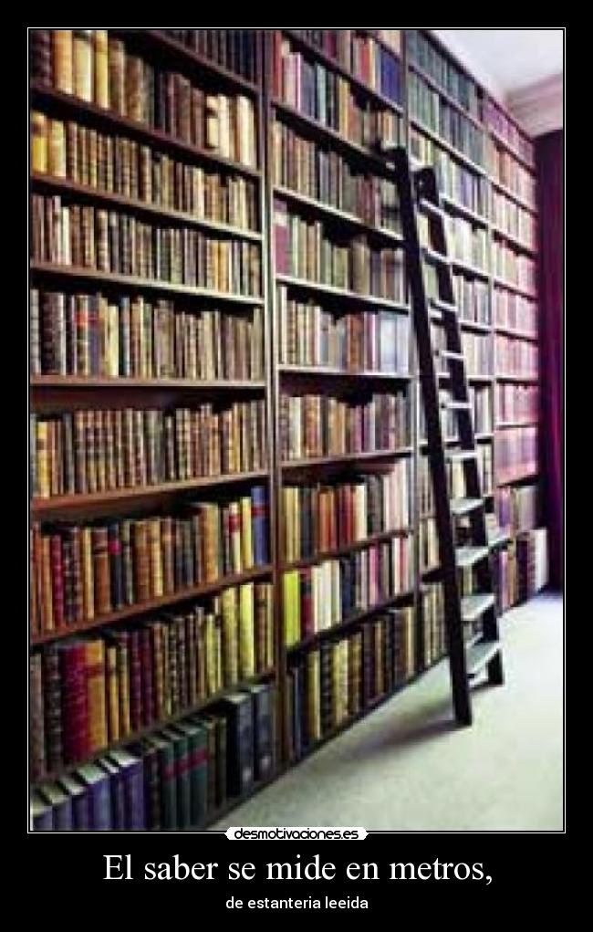 El saber se mide en metros, - de estanteria leeida