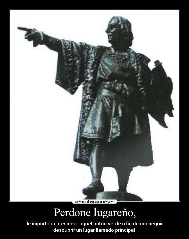 Perdone lugareño, -