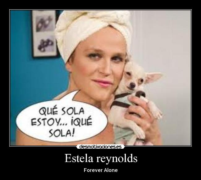 Estela reynolds - Forever Alone