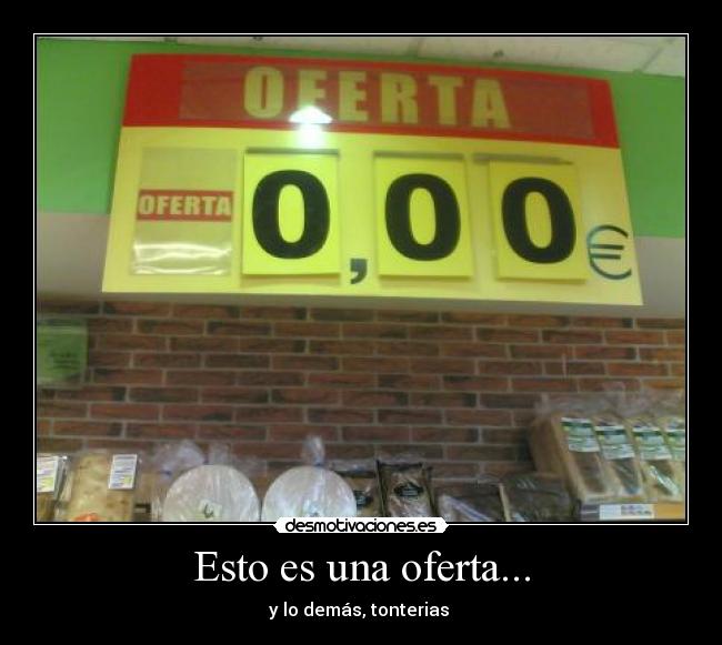 Esto es una oferta... - y lo demás, tonterias 