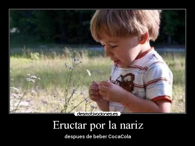 Eructar por la nariz -