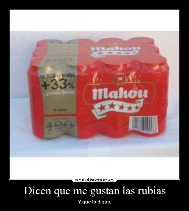 Dicen que me gustan las rubias - Y que lo digas.