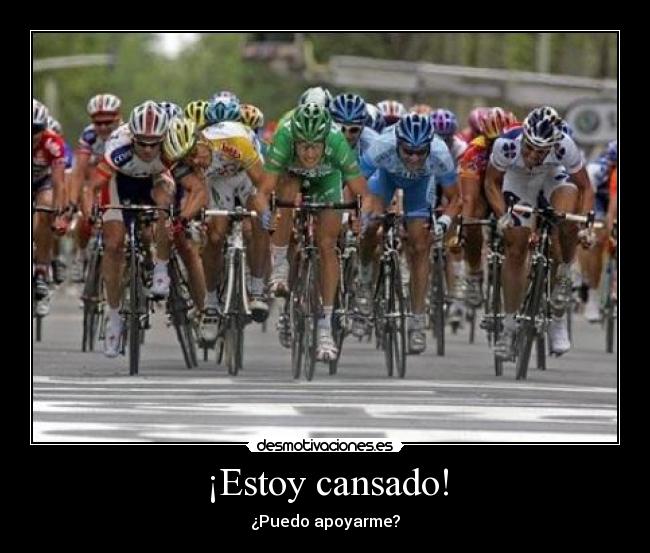 ¡Estoy cansado! -