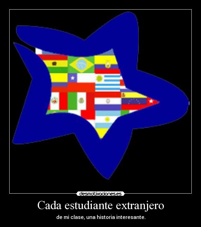 Cada estudiante extranjero - de mi clase, una historia interesante.