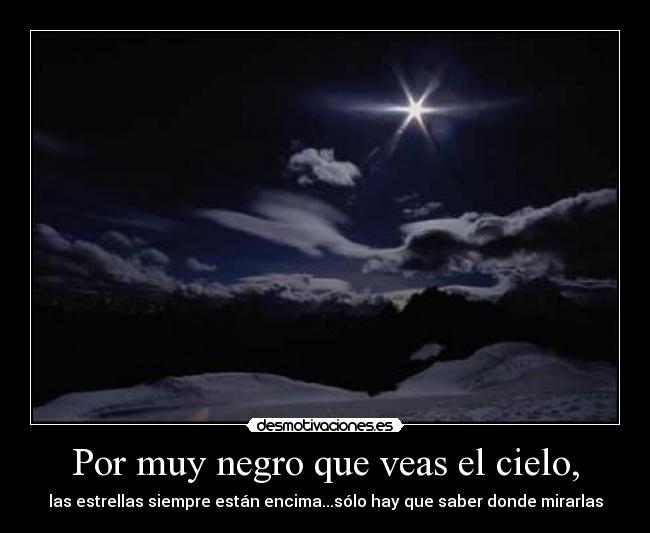 Por muy negro que veas el cielo, - 