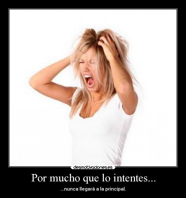 Por mucho que lo intentes... -