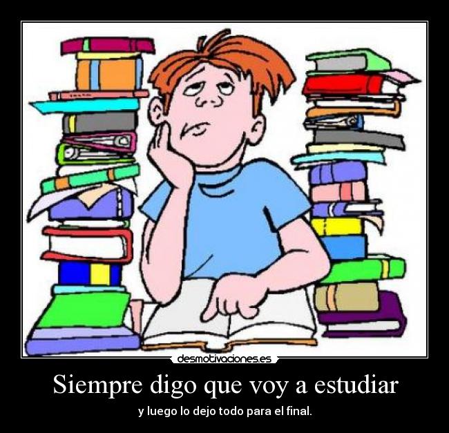 Siempre digo que voy a estudiar -