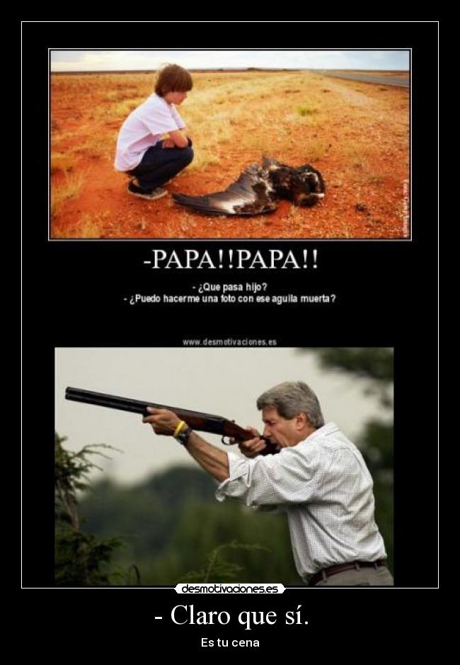 - Claro que sí. - Es tu cena