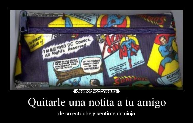 Quitarle una notita a tu amigo - de su estuche y sentirse un ninja