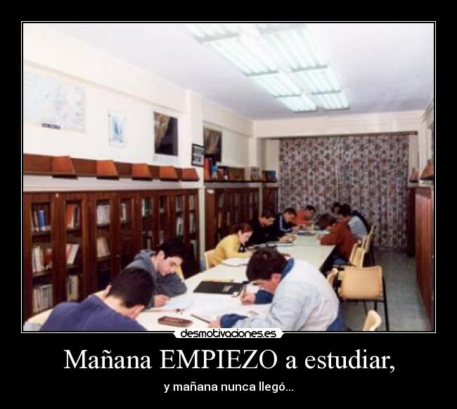 Mañana EMPIEZO a estudiar, -