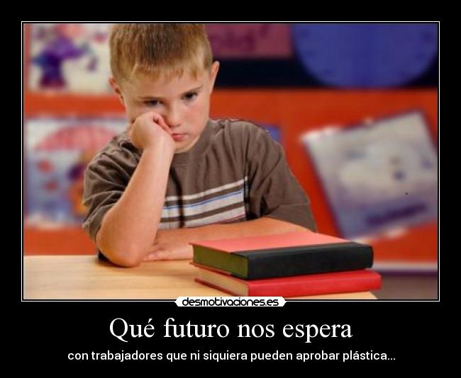 Qué futuro nos espera - con trabajadores que ni siquiera pueden aprobar plástica...