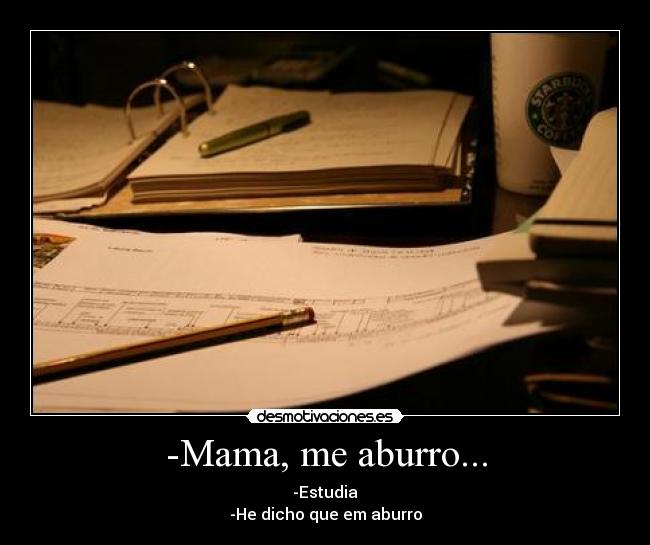 -Mama, me aburro... - 