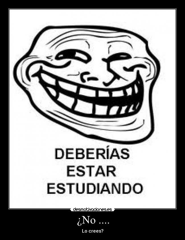 ¿No .... -