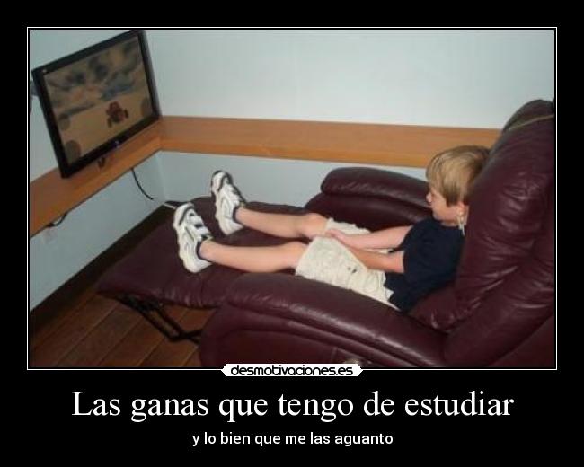 Las ganas que tengo de estudiar - 
