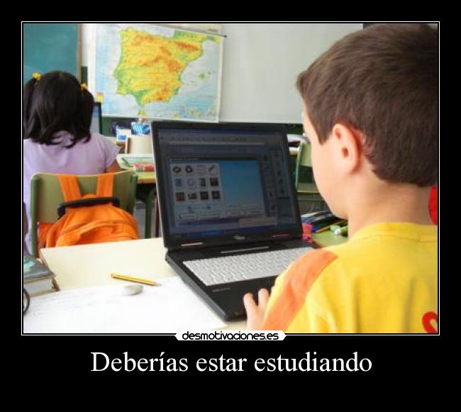Deberías estar estudiando -