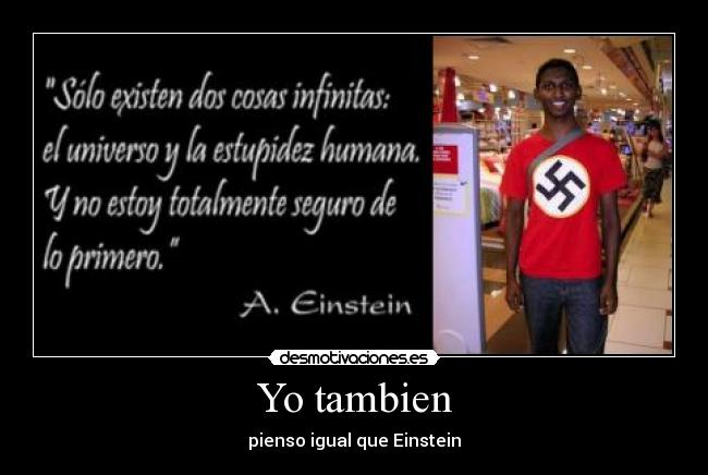 Yo tambien - pienso igual que Einstein