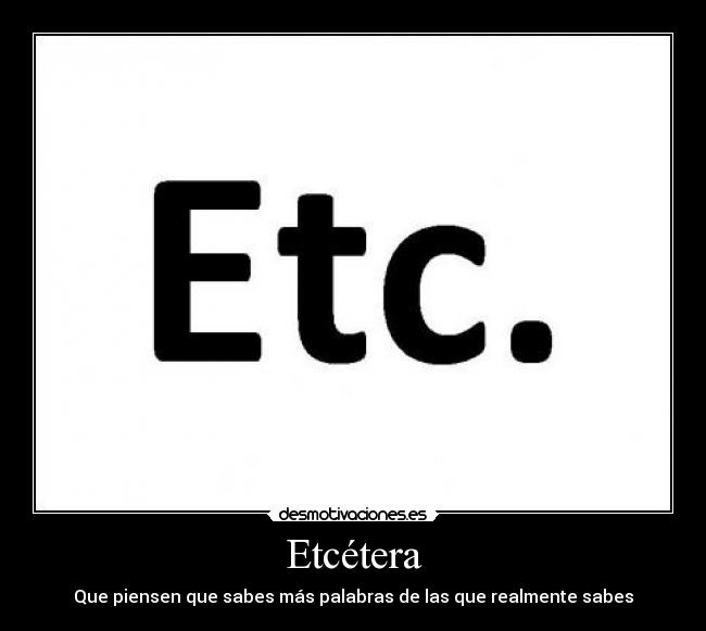 carteles etc etcetera etcetera luis43vk desmotivaciones