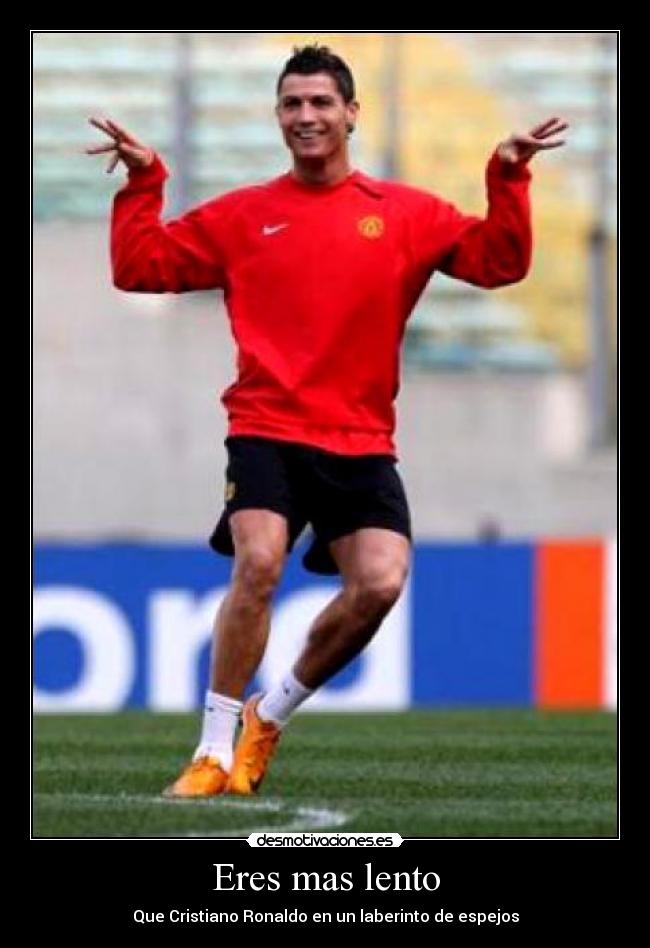 Eres mas lento - Que Cristiano Ronaldo en un laberinto de espejos