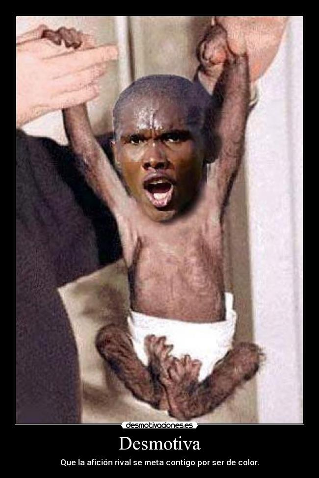 Desmotiva - Que la afición rival se meta contigo por ser de color.