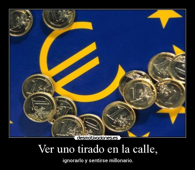 Ver uno tirado en la calle, -