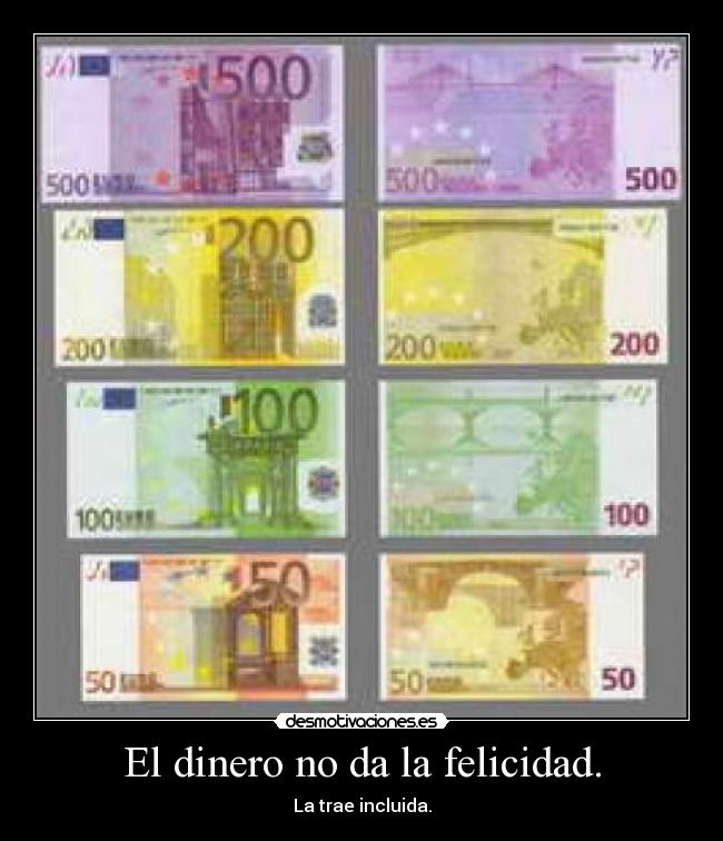 El dinero no da la felicidad. -