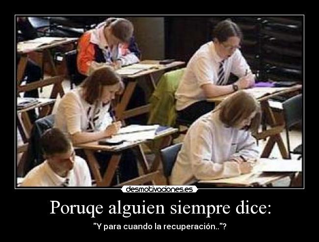 Poruqe alguien siempre dice: - Y para cuando la recuperación..?