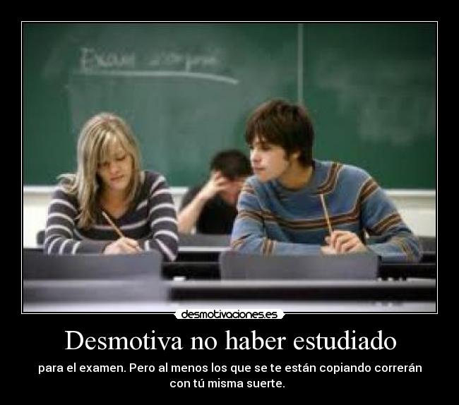 Desmotiva no haber estudiado - 
