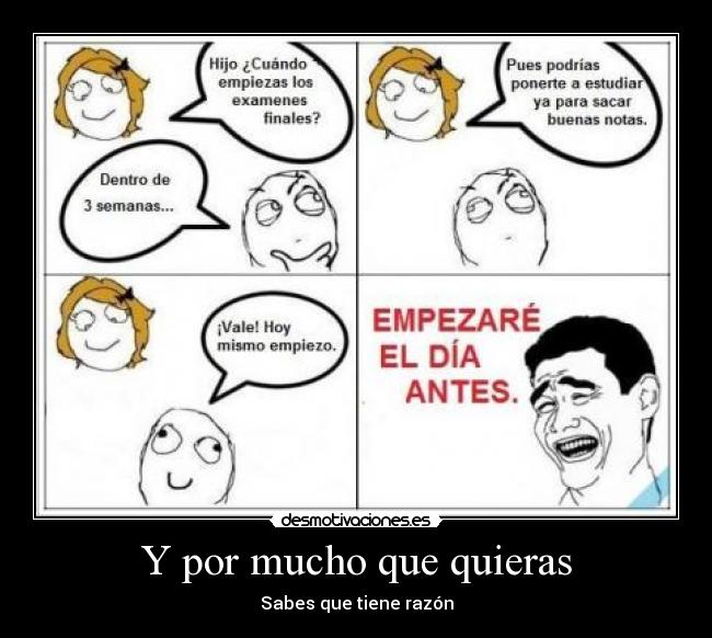 Y por mucho que quieras -