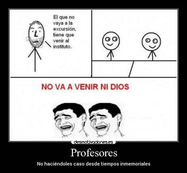 Profesores - No haciéndoles caso desde tiempos inmemoriales