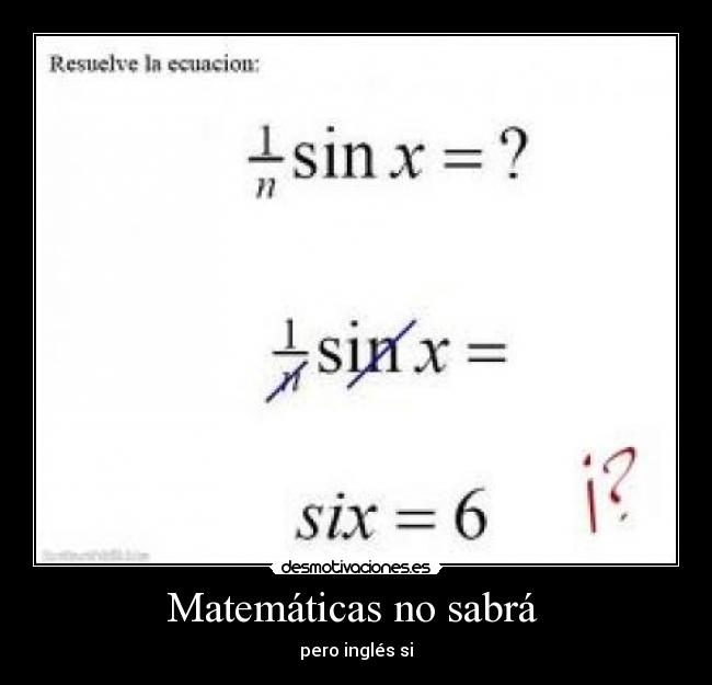 Matemáticas no sabrá - pero inglés si