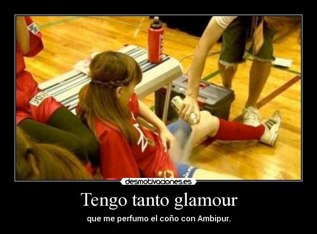 Tengo tanto glamour -