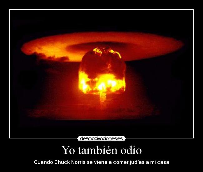 Yo también odio - Cuando Chuck Norris se viene a comer judías a mi casa