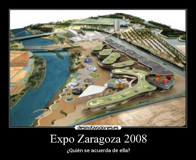 Expo Zaragoza 2008 - ¿Quién se acuerda de ella?