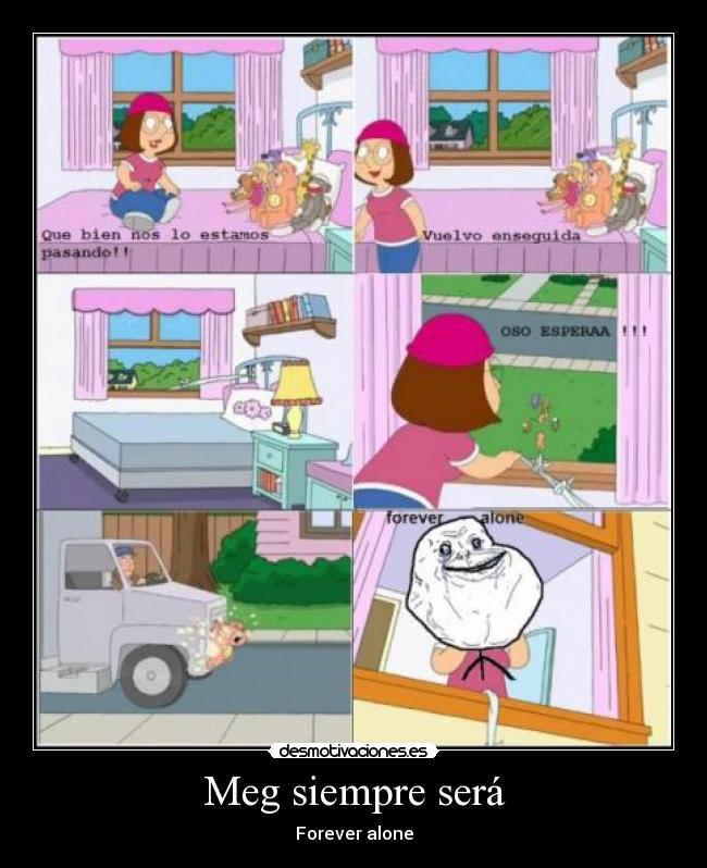 Meg siempre será - Forever alone