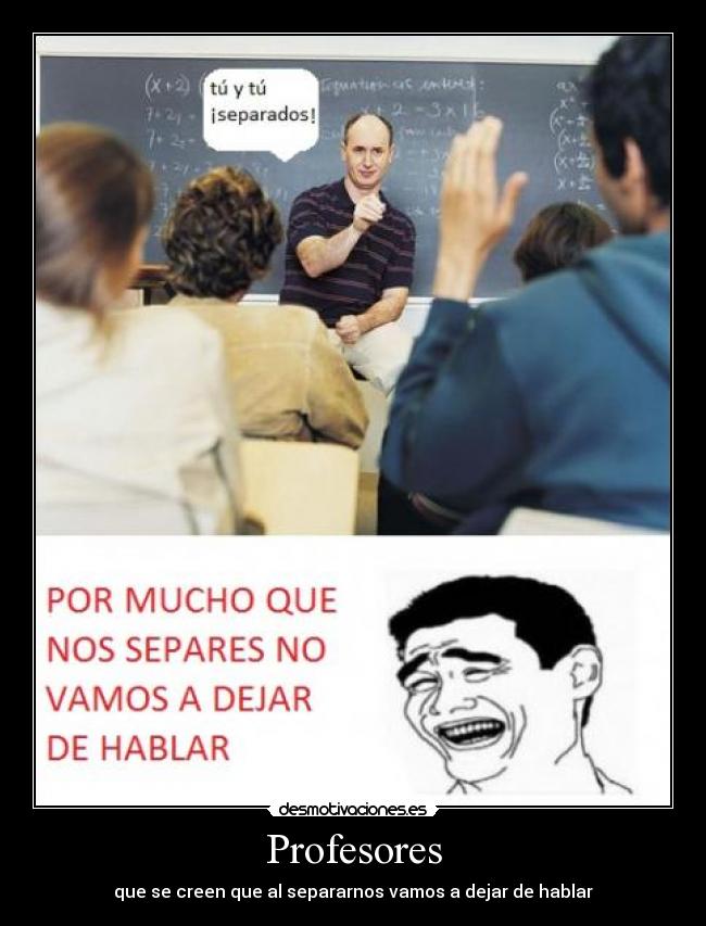 Profesores - que se creen que al separarnos vamos a dejar de hablar