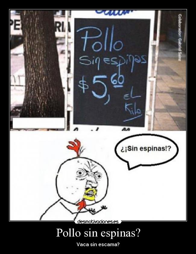 Pollo sin espinas? - Vaca sin escama?