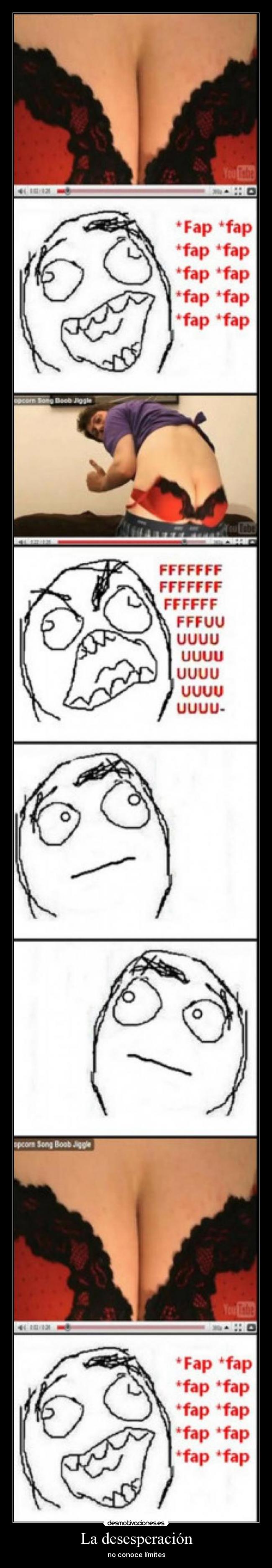 La desesperación - no conoce límites