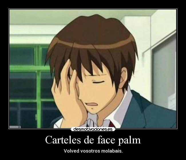 Carteles de face palm - Volved vosotros molabais.