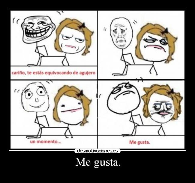 Me gusta. -