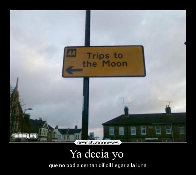 Ya decia yo - que no podia ser tan dificil llegar a la luna.