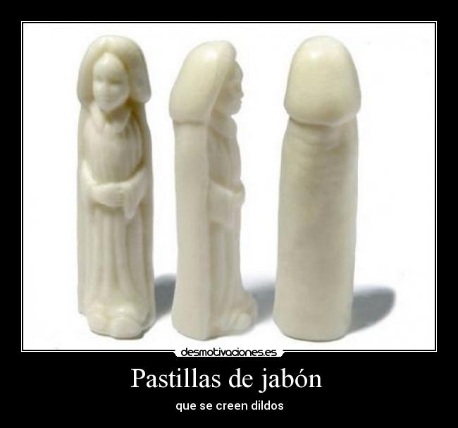 Pastillas de jabón  - que se creen dildos